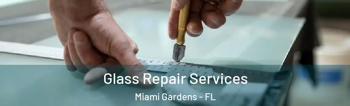  Glass Repair Services Miami Gardens - FL
